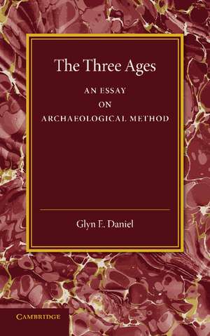 The Three Ages: An Essay on Archaeological Method de Glyn E. Daniel