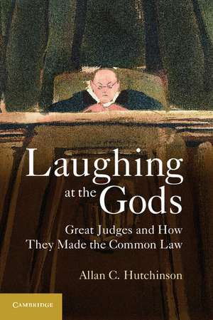 Laughing at the Gods: Great Judges and How They Made the Common Law de Allan C. Hutchinson