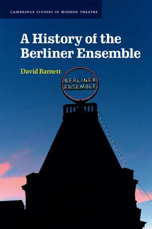 A History of the Berliner Ensemble de David Barnett