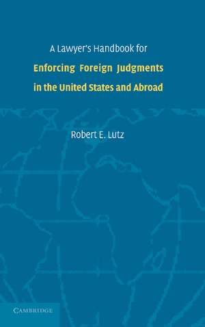 A Lawyer's Handbook for Enforcing Foreign Judgments in the United States and Abroad de Robert E. Lutz