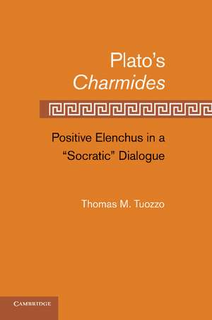 Plato’s Charmides: Positive Elenchus in a 'Socratic' Dialogue de Thomas M. Tuozzo