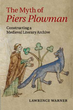 The Myth of Piers Plowman: Constructing a Medieval Literary Archive de Lawrence Warner