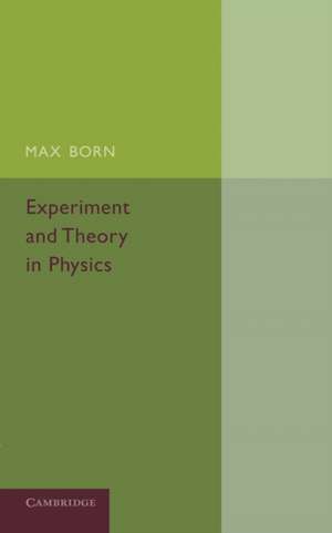 Experiment and Theory in Physics de Max Born