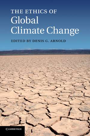 The Ethics of Global Climate Change de Denis G. Arnold