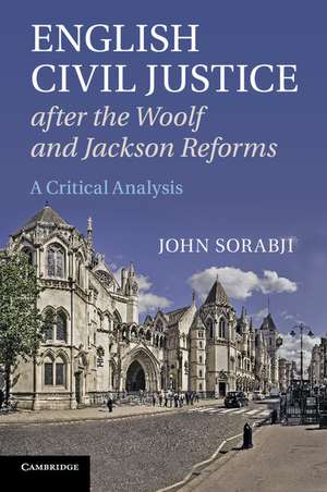 English Civil Justice after the Woolf and Jackson Reforms: A Critical Analysis de John Sorabji