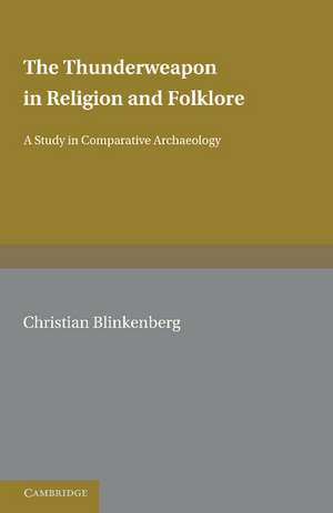 The Thunderweapon in Religion and Folklore: A Study in Comparative Archaeology de Christian Blinkenberg