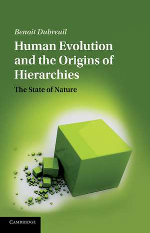 Human Evolution and the Origins of Hierarchies: The State of Nature de Benoît Dubreuil