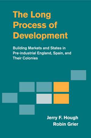 The Long Process of Development: Building Markets and States in Pre-industrial England, Spain and their Colonies de Jerry F. Hough