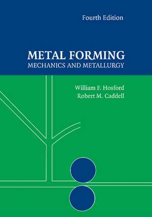 Metal Forming: Mechanics and Metallurgy de William F. Hosford