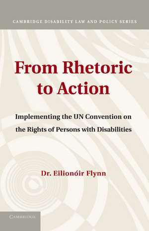 From Rhetoric to Action: Implementing the UN Convention on the Rights of Persons with Disabilities de Eilionóir Flynn