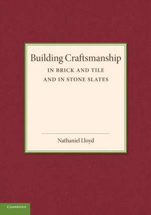 Building Craftsmanship: In Brick and Tile and in Stone Slates de Nathaniel Lloyd