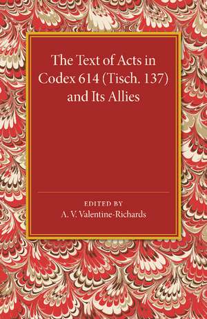 The Text of Acts in Codex 614 (Tisch. 137) and its Allies de A. V. Valentine-Richards