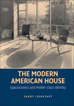 The Modern American House: Spaciousness and Middle Class Identity de Sandy Isenstadt