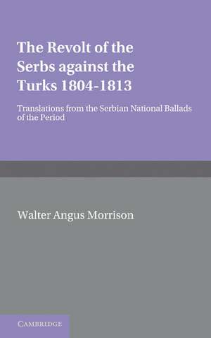 The Revolt of the Serbs against the Turks: (1804–1813) de W. A. Morison