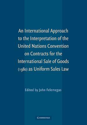 An International Approach to the Interpretation of the United Nations Convention on Contracts for the International Sale of Goods (1980) as Uniform Sales Law de John Felemegas