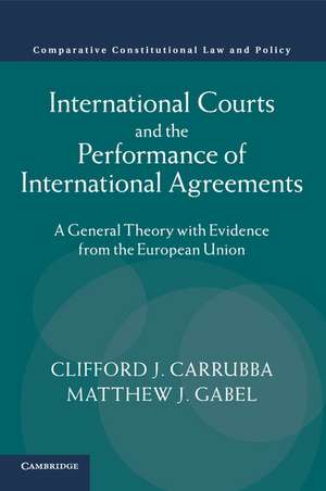 International Courts and the Performance of International Agreements: A General Theory with Evidence from the European Union de Clifford J. Carrubba