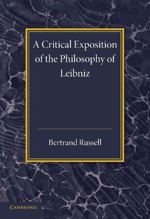 A Critical Exposition of the Philosophy of Leibniz: With an Appendix of Leading Passages de Bertrand Russell