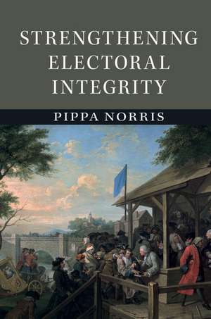 Strengthening Electoral Integrity de Pippa Norris