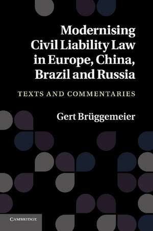 Modernising Civil Liability Law in Europe, China, Brazil and Russia: Texts and Commentaries de Gert Brüggemeier