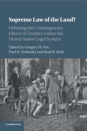 Supreme Law of the Land?: Debating the Contemporary Effects of Treaties within the United States Legal System de Gregory H. Fox