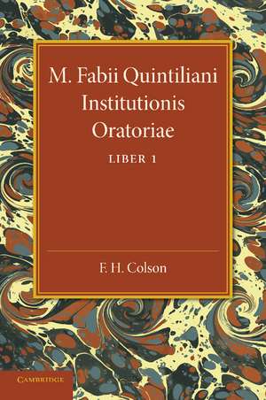 M. Fabii Quintiliani Institutionis Oratoriae Liber I: Edited with Introduction and Commentary de F. H. Colson