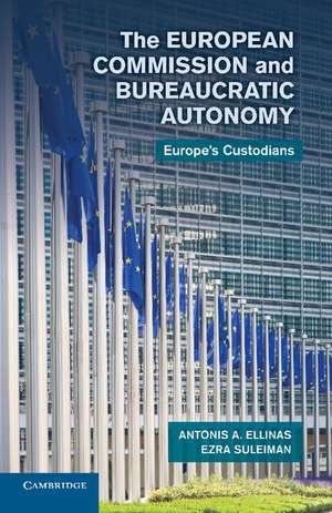 The European Commission and Bureaucratic Autonomy: Europe's Custodians de Antonis A. Ellinas