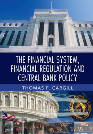 The Financial System, Financial Regulation and Central Bank Policy de Thomas F. Cargill