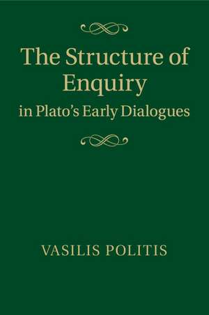 The Structure of Enquiry in Plato's Early Dialogues de Vasilis Politis