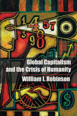 Global Capitalism and the Crisis of Humanity de William I. Robinson