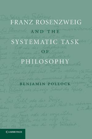 Franz Rosenzweig and the Systematic Task of Philosophy de Benjamin Pollock