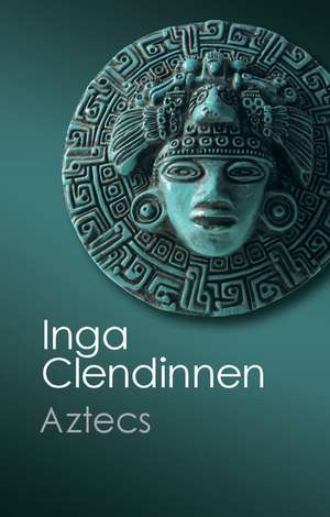 Aztecs: An Interpretation de Inga Clendinnen