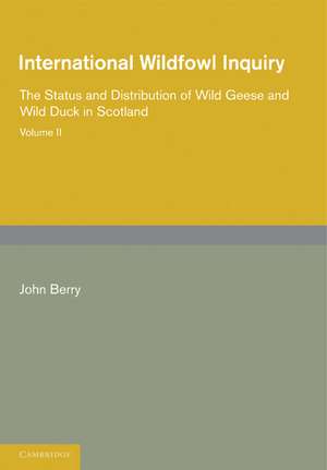 International Wildfowl Inquiry: Volume 2, The Status and Distribution of Wild Geese and Wild Duck in Scotland de John Berry