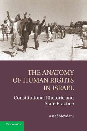 The Anatomy of Human Rights in Israel: Constitutional Rhetoric and State Practice de Assaf Meydani