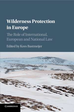 Wilderness Protection in Europe: The Role of International, European and National Law de Kees Bastmeijer