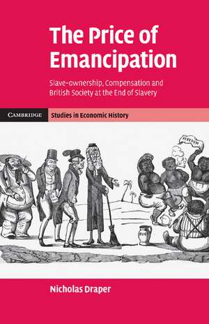 The Price of Emancipation: Slave-Ownership, Compensation and British Society at the End of Slavery de Nicholas Draper