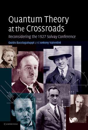 Quantum Theory at the Crossroads: Reconsidering the 1927 Solvay Conference de Guido Bacciagaluppi