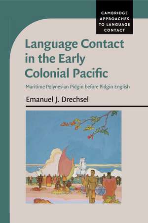 Language Contact in the Early Colonial Pacific: Maritime Polynesian Pidgin before Pidgin English de Emanuel J. Drechsel