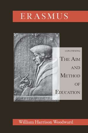 Desiderius Erasmus Concerning the Aim and Method of Education de William Harrison Woodward