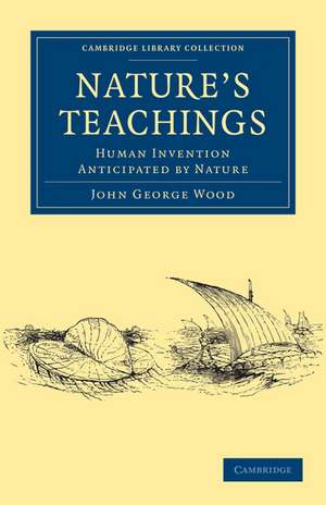 Nature's Teachings: Human Invention Anticipated by Nature de John George Wood