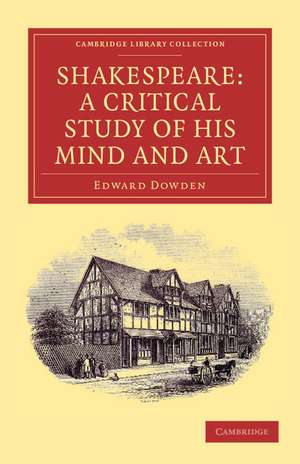 Shakespeare: A Critical Study of his Mind and Art de Edward Dowden