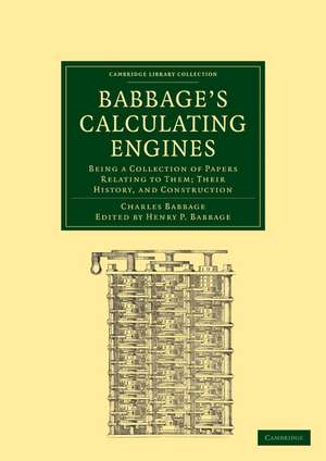 Babbage's Calculating Engines: Being a Collection of Papers Relating to them; their History and Construction de Charles Babbage