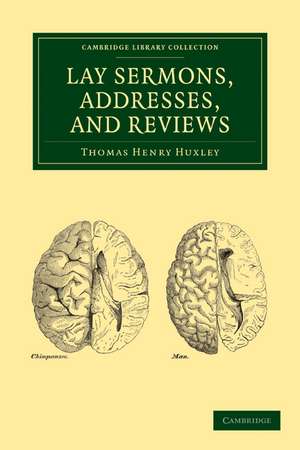 Lay Sermons, Addresses and Reviews de Thomas Henry Huxley