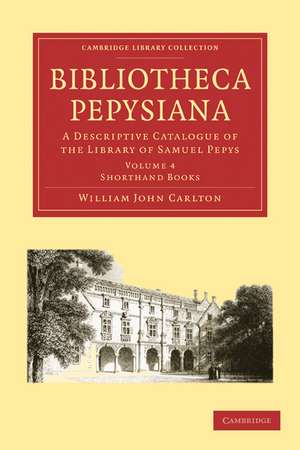 Bibliotheca Pepysiana: A Descriptive Catalogue of the Library of Samuel Pepys de William John Carlton