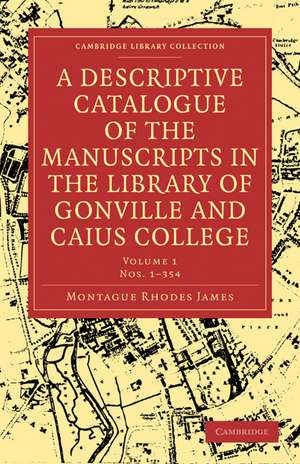 A Descriptive Catalogue of the Manuscripts in the Library of Gonville and Caius College de Montague Rhodes James