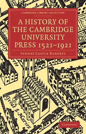 A History of the Cambridge University Press 1521–1921 de Sydney Castle Roberts