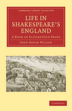 Life in Shakespeare's England: A Book of Elizabethan Prose de John Dover Wilson