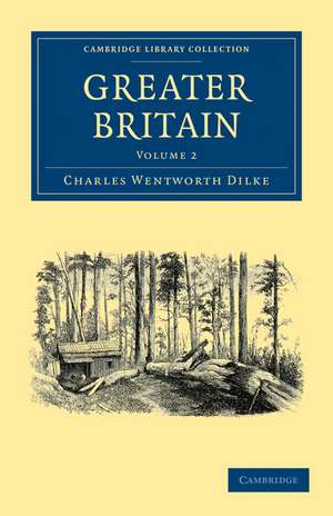 Greater Britain: Volume 2 de Charles Wentworth Dilke