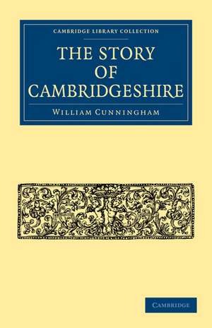 The Story of Cambridgeshire de William Cunningham