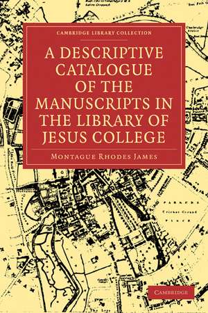 A Descriptive Catalogue of the Manuscripts in the Library of Jesus College de Montague Rhodes James