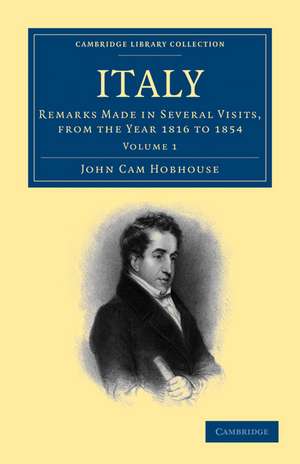 Italy: Remarks Made in Several Visits, from the Year 1816 to 1854 de John Cam Hobhouse